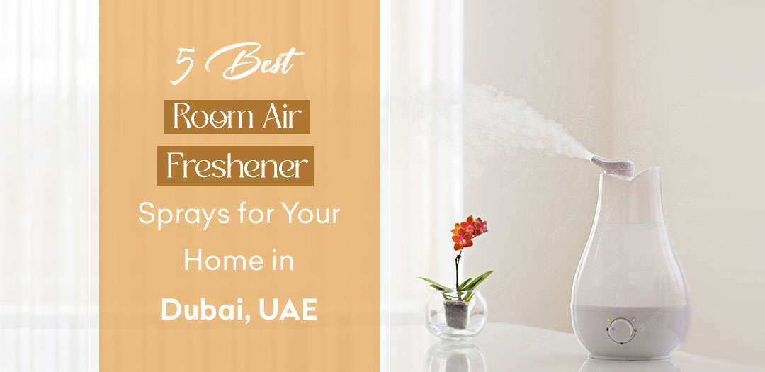 5 Best Room Air Freshener Sprays for Your Home in Dubai, UAE