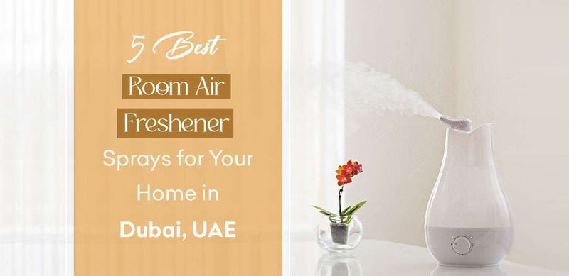 5 Best Room Air Freshener Sprays for Your Home in Dubai, UAE