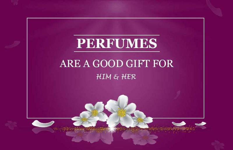 PERFUMES ARE A GOOD GIFT FOR HIM ANF HER