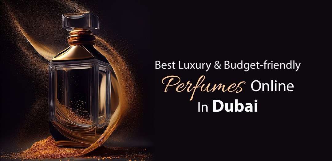 Best Luxury &amp; Budget-friendly Perfumes Online In Dubai