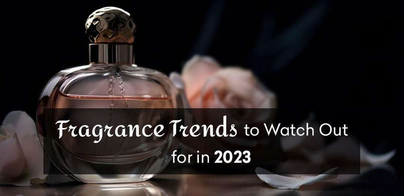Fragrance Trends to Watch Out for in 2023