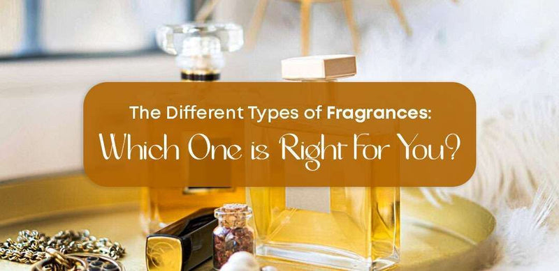 The Different Types of Fragrances: Which One is Right for You?