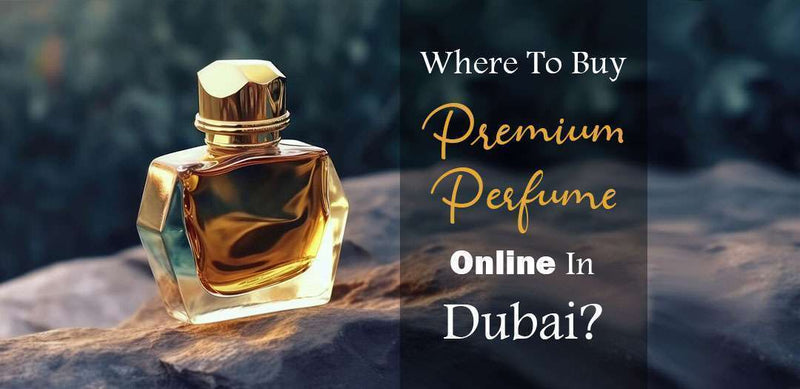 Where To Buy Premium Perfume Online In Dubai?