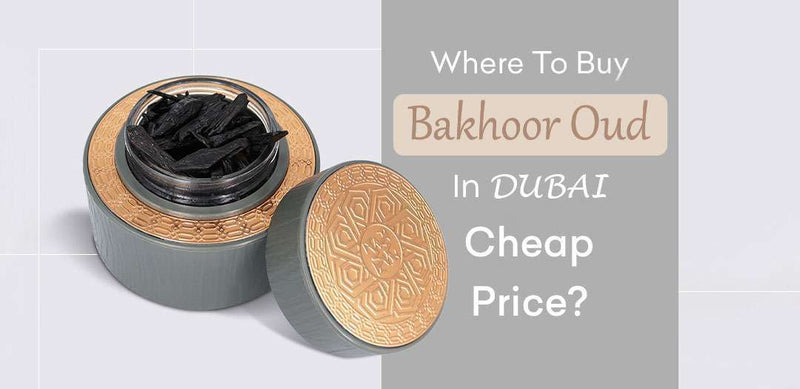 Where to buy bakhoor oud in Dubai cheap price?