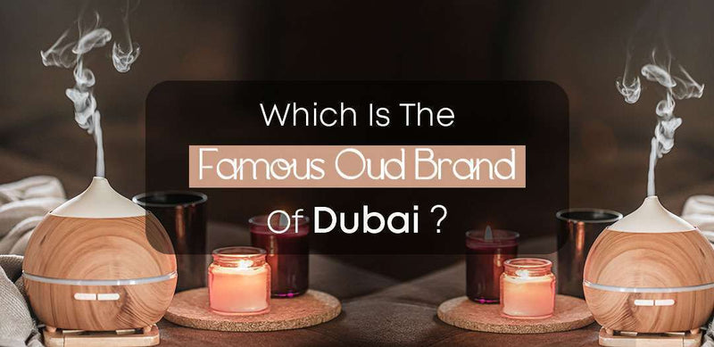 Which is the famous oud brand of Dubai?